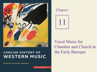 Vocal Music for
Chamber and Church in
the Early Baroque
Chapter
11
 
