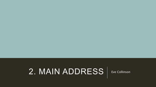 2. MAIN ADDRESS Eve Collinson