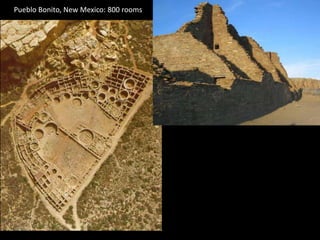 Pueblo Bonito, New Mexico: 800 rooms




                                       Pueblo Bonito, Chaco Canyon, New Mexico
 