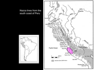 Nazca lines from the
south coast of Peru




                       Nazca River
 