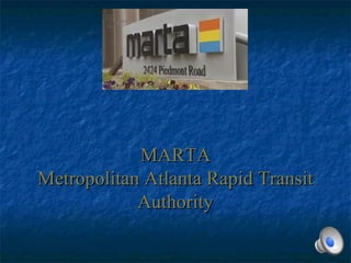 MARTA
Metropolitan Atlanta Rapid Transit
Authority

 
