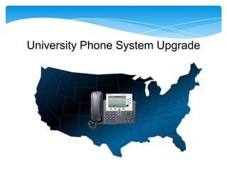 University Phone System Upgrade
 