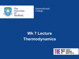 Wk 7 Lecture
Thermodynamics
 