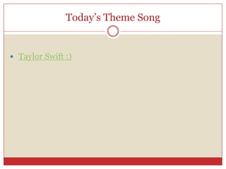 Today’s Theme Song,[object Object],Taylor Swift :),[object Object]