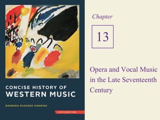 Opera and Vocal Music
in the Late Seventeenth
Century
Chapter
13
 