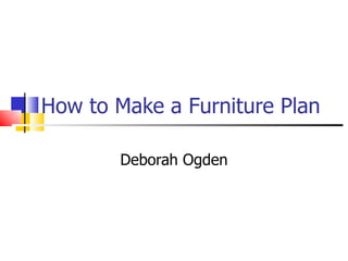 How to Make a Furniture Plan Deborah Ogden 
