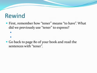 TENER QUEExpressing what you have to doTENER GANAS DEExpressing what you feel or don’t feel like doing