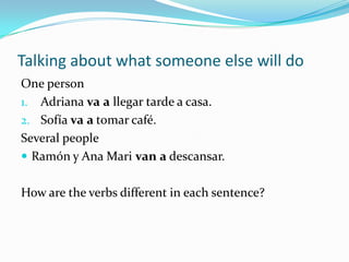 Asking someone else what they are going to doYes/no questions:¿Vasa mirar la tele? (Are you going to watch TV?)¿Vasa comprar comida?¿Vasa escucharmúsica?¿Vasa _________________ ?Open-ended question: ¿Quévasahacer?These sentences are used to ask someone else what they are going to do. Notice the “s” at the end of the word, as common in all “tú” conjugations.Fill in the last line with an activity that someone else might do.  Then say the sentence out loud.