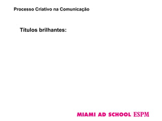 Títulos brilhantes:
Processo Criativo na Comunicação
 