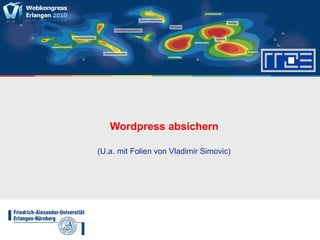 Wordpress absichern
(U.a. mit Folien von Vladimir Simovic)
 