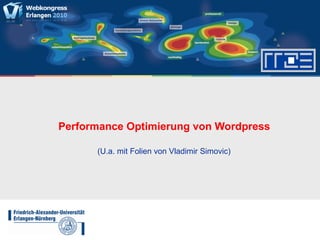 Performance Optimierung von Wordpress
(U.a. mit Folien von Vladimir Simovic)
 