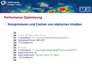 Performance Optimierung
 Komprimieren und Cachen von statischen Inhalten
 