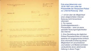 Foto einer Aktennotiz vom
16.04.1997 vom Leiter der
Pressestelle der Hessischen Polizei
zur „Internet-Nutzung“. Zitat:
„1....