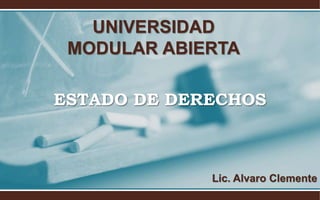 UNIVERSIDAD 
MODULAR ABIERTA 
ESTADO DE DERECHOS 
Lic. Alvaro Clemente 
 