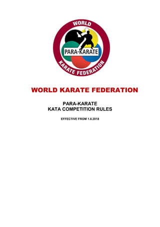 WORLD KARATE FEDERATION
PARA-KARATE
KATA COMPETITION RULES
EFFECTIVE FROM 1.8.2018
 