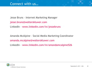 Connect with us… Jesse Bruns – Internet Marketing Manager [email_address] LinkedIn –  www.linkedin.com/in/jessebruns Amanda McAlpine – Social Media Marketing Coordinator [email_address] LinkedIn –  www.linkedin.com/in/amandamcalpine526 