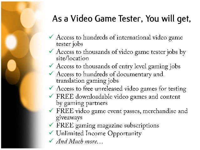 as a video game tester you will get