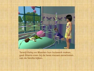 Terwijl Kelsy en Maarten hun huiswerk maken, gaat Shania even bij de twee nieuwe aanwinsten van de familie kijken.