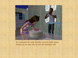 En wanneer de hele familie rond de tafel staat, blaast ze zo snel als ze kan de kaarsjes uit!