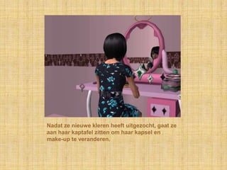 Nadat ze nieuwe kleren heeft uitgezocht, gaat ze aan haar kaptafel zitten om haar kapsel en make-up te veranderen.