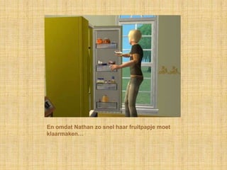 En omdat Nathan zo snel haar fruitpapje moet klaarmaken…