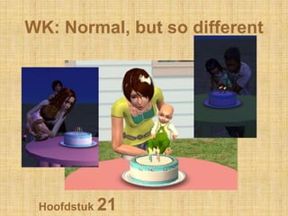 WK: Normal, butso different Hoofdstuk 21 