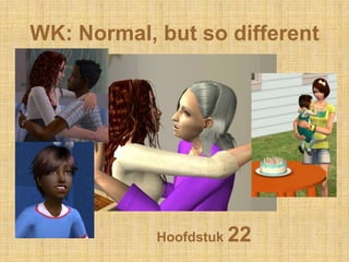 WK: Normal, butso different Hoofdstuk 22 