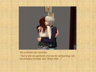 Hij omhelst zijn dochter:“Sorry dat we gisteren niet op de verjaardag van de meisjes konden zijn, Risje. Het…”