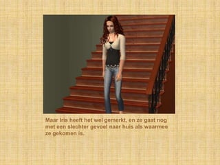 Maar Iris heeft het wel gemerkt, en ze gaat nog met een slechter gevoel naar huis als waarmee ze gekomen is.
