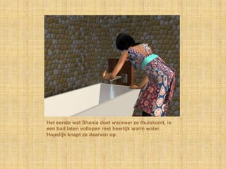 Het eerste wat Shania doet wanneer ze thuiskomt, is een bad laten vollopen met heerlijk warm water. Hopelijk knapt ze daarvan op.