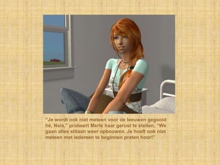 “Je wordt ook niet meteen voor de leeuwen gegooid hé, Naia,” probeert Merle haar gerust te stellen, “We gaan alles stilaan weer opbouwen. Je hoeft ook niet meteen met iedereen te beginnen praten hoor!”