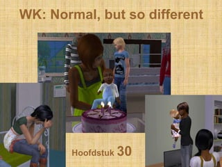 WK: Normal, butso different Hoofdstuk 30 