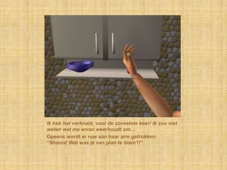 Ik heb het verknald, voor de zoveelste keer! Ik zou niet weten wat me ervan weerhoudt om…Opeens wordt er ruw aan haar arm getrokken: “Shania! Wat was je van plan te doen?!”