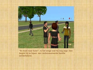 “Ik moet naar huis!”, is het enige wat hij nog zegt. Dan begint hij te lopen, een verbouwereerde familie achterlatend.