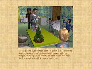 De volgende avond staat het hele gezin in de versierde
keuken om Andreas‟ verjaardag te vieren. Iedereen
zingt luid „Lang zal hij leven‟, en zelfs Maïté lijkt haar
best te doen om vrolijk mee te toeteren.
 