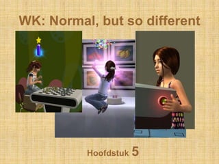 WK: Normal, butso different Hoofdstuk 5 