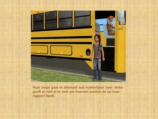 Haar zusje gaat er allemaal wat makkelijker over. Anke geeft er niet al te veel om hoeveel punten ze op haar rapport heeft.