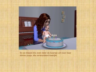 En zo blaast Iris even later de kaarsje uit voor haar kleine zusje, die verwonderd toekijkt.