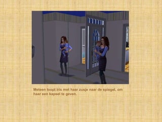 Meteen loopt Iris met haar zusje naar de spiegel, om haar een kapsel te geven.