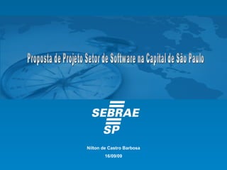 Proposta de Projeto Setor de Software na Capital de São Paulo Nilton de Castro Barbosa 16/09/09 