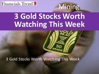 Mining
3 Gold Stocks Worth
Watching This Week
3 Gold Stocks Worth Watching This Week
 