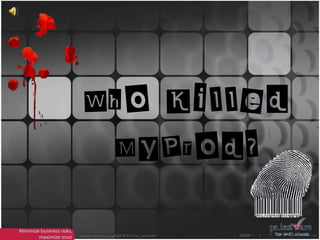 Who Killed
MyProd?
Olivier Denoo - Copyright © 2011 ps_testware

WKMP -

1

 