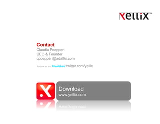 Contact
Claudia Poepperl
CEO & Founder
cpoepperl@adaffix.com

                twitter.com/yellix




            Download
            www.yellix.com
 