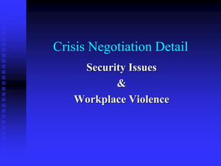 Crisis Negotiation Detail Security Issues  & Workplace Violence 