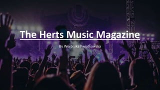 The Herts Music Magazine
By Weronika Kwiatkowska
 