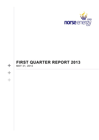 FIRST QUARTER REPORT 2013
MAY 31, 2013
 