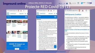 Proiecte RED Covid-19 (1)
https://en.unesco.org/covid19/educationresponse
 