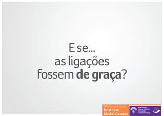 Ese...
asligações
fossemdegraça?
 