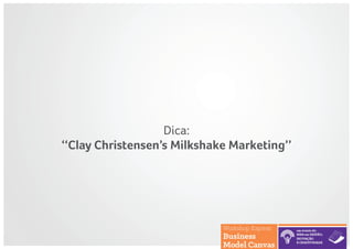 Dica:
‘‘Clay Christensen’s Milkshake Marketing’’
 