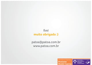 fim!
muito obrigada :)
patoa@patoa.com.br
www.patoa.com.br
 